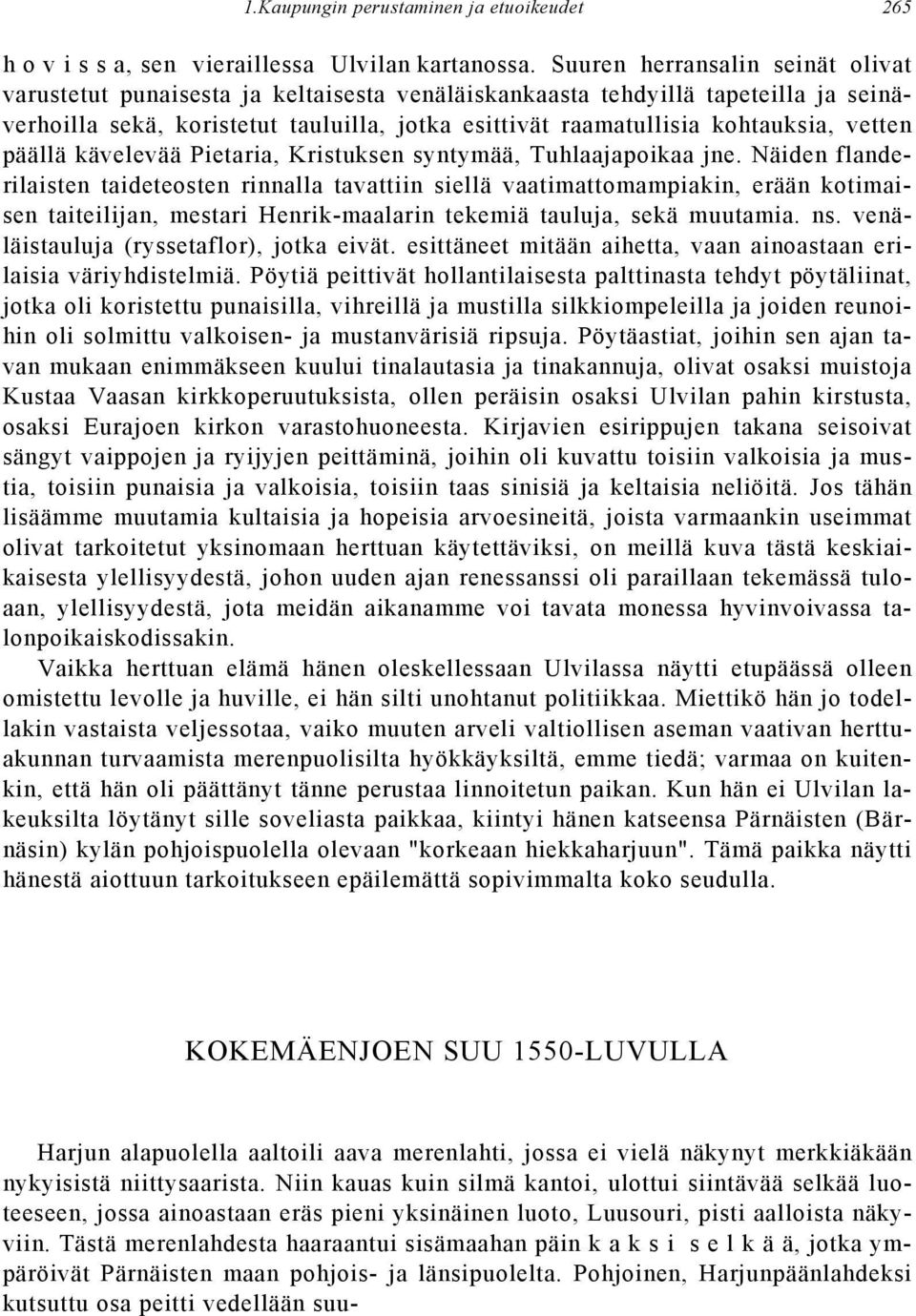 vetten päällä kävelevää Pietaria, Kristuksen syntymää, Tuhlaajapoikaa jne.