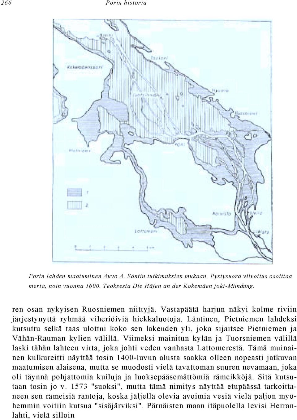 Läntinen, Pietniemen lahdeksi kutsuttu selkä taas ulottui koko sen lakeuden yli, joka sijaitsee Pietniemen ja Vähän-Rauman kylien välillä.