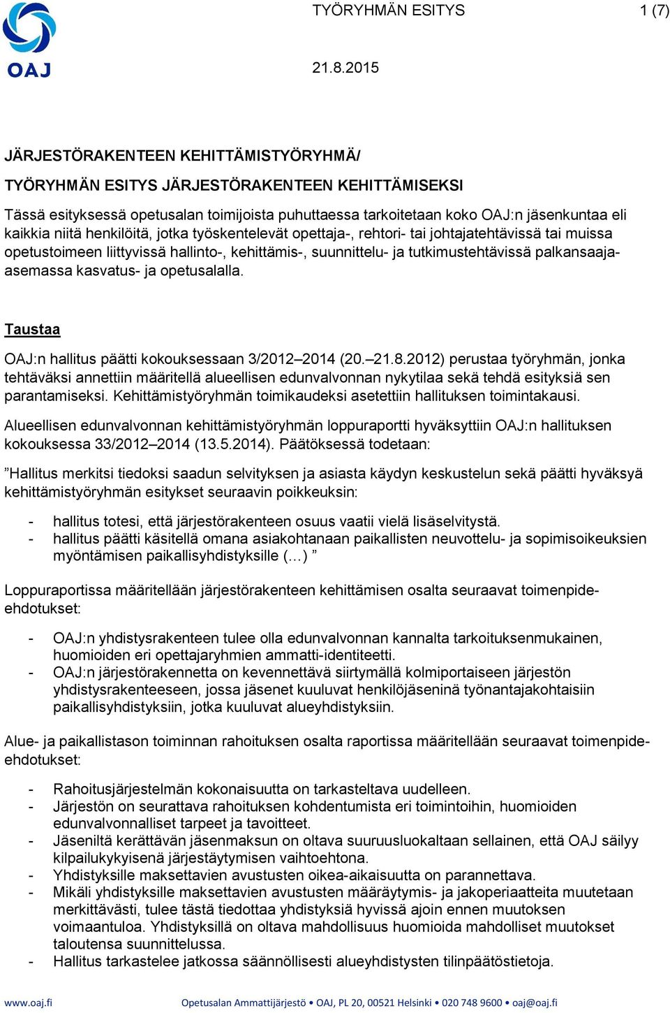 palkansaajaasemassa kasvatus- ja opetusalalla. Taustaa OAJ:n hallitus päätti kokouksessaan 3/2012 2014 (20. 21.8.