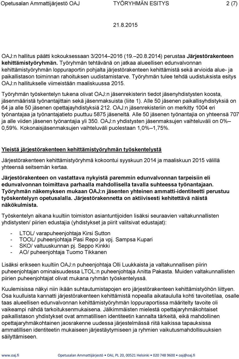 uudistamistarve. Työryhmän tulee tehdä uudistuksista esitys OAJ:n hallitukselle viimeistään maaliskuussa 2015.