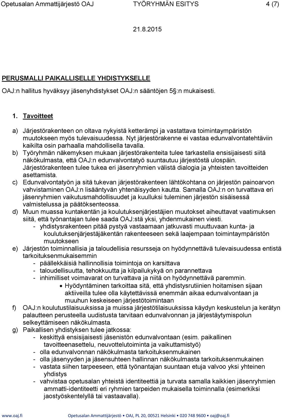 Nyt järjestörakenne ei vastaa edunvalvontatehtäviin kaikilta osin parhaalla mahdollisella tavalla.