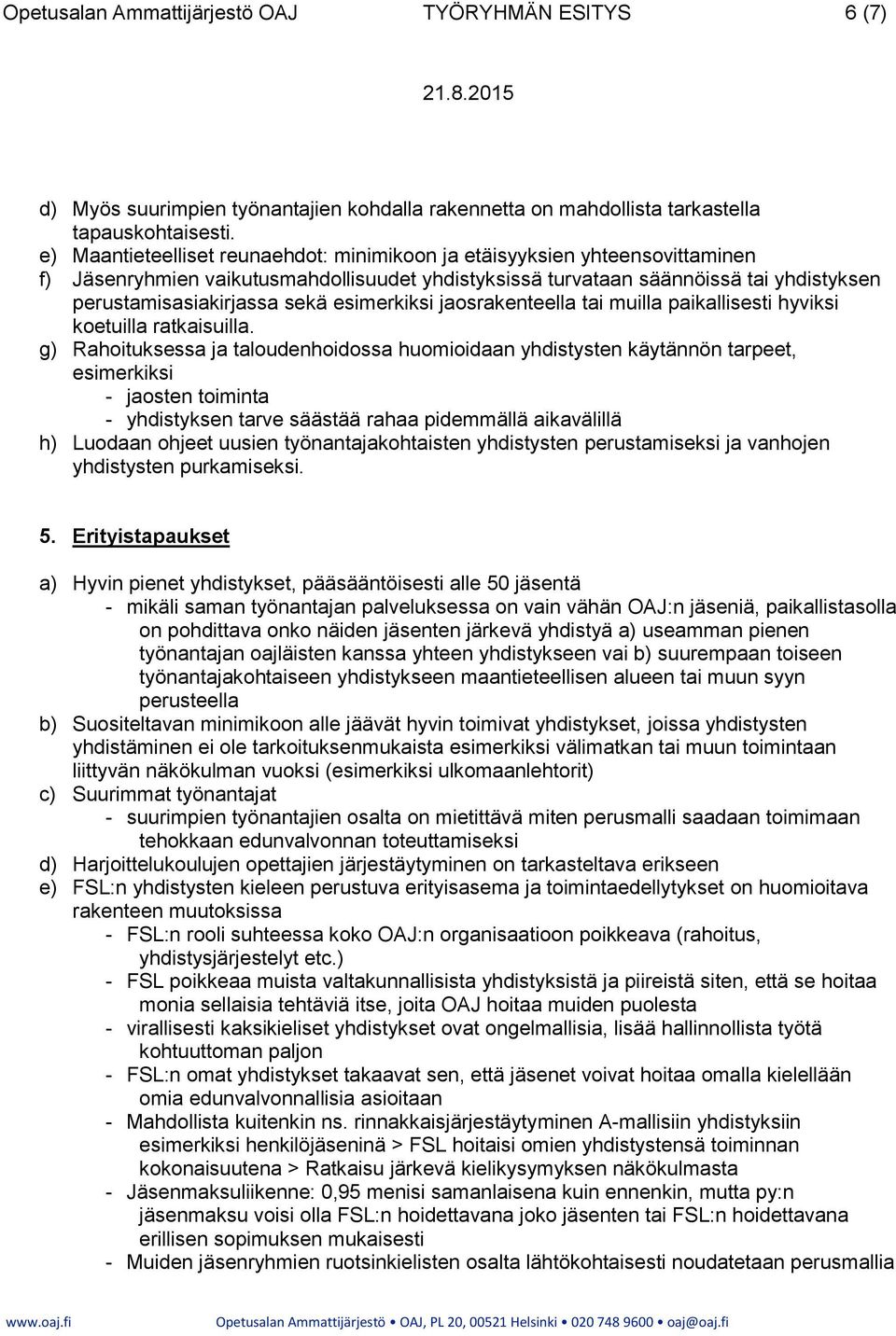 esimerkiksi jaosrakenteella tai muilla paikallisesti hyviksi koetuilla ratkaisuilla.