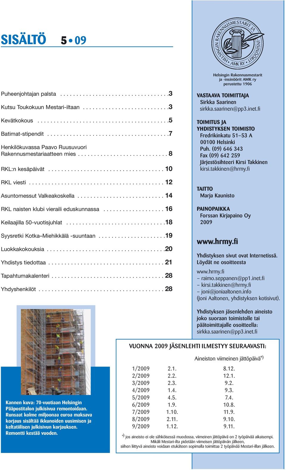 ......................................... 12 Asuntomessut Valkeakoskella........................... 14 RKL naisten klubi vieraili eduskunnassa................... 16 Keilaajilla 50-vuotisjuhlat.