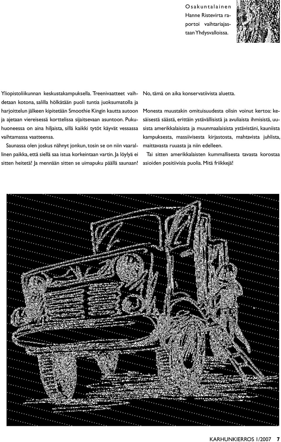 asuntoon. Pukuhuoneessa on aina hiljaista, sillä kaikki tytöt käyvät vessassa vaihtamassa vaatteensa.