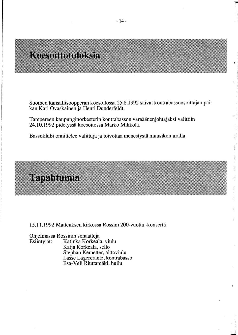 Bassoklubi onnittelee valittuja ja toivottaa menestystä muusikon uralla. Tapahtumia 15.11.