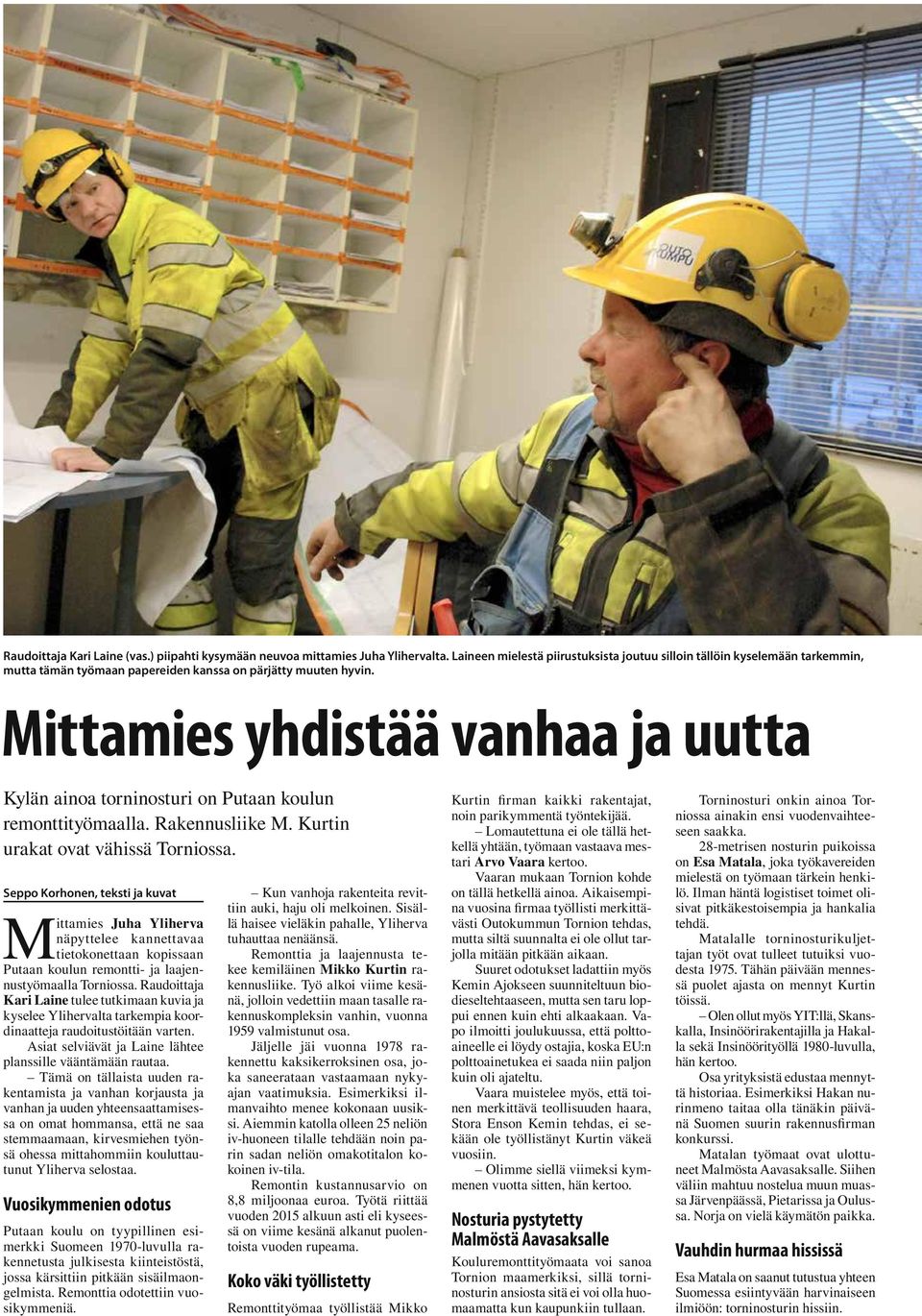 Mittamies yhdistää vanhaa ja uutta Kylän ainoa torninosturi on Putaan koulun remonttityömaalla. Rakennusliike M. Kurtin urakat ovat vähissä Torniossa.
