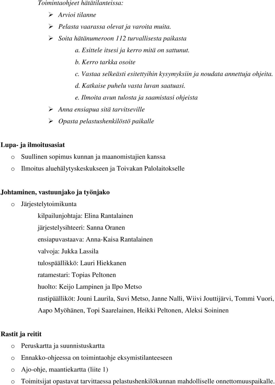 itettyihin kysymyksiin ja noudata annettuja ohjeita. d. Katkaise puhelu vasta luvan saatuasi. e.