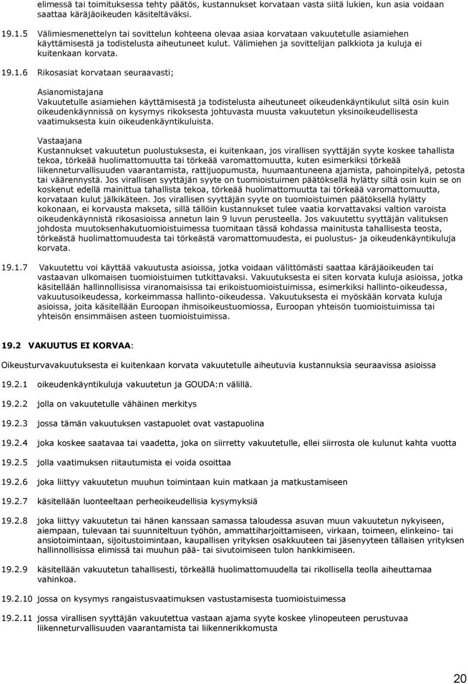 Välimiehen ja sovittelijan palkkiota ja kuluja ei kuitenkaan korvata. 19