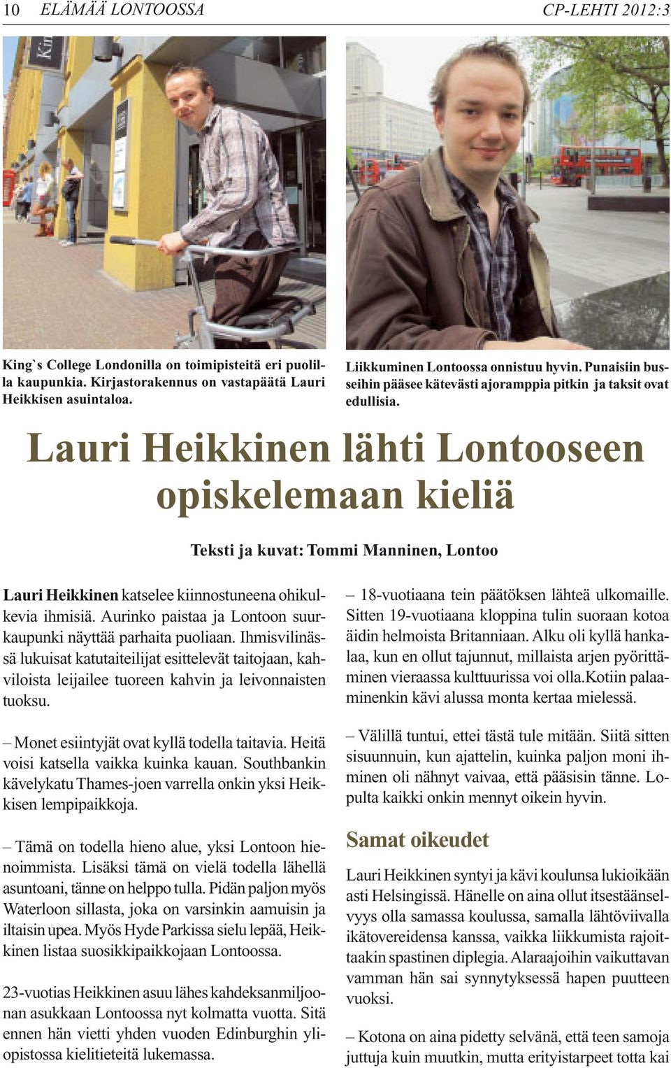 Lauri Heikkinen lähti Lontooseen opiskelemaan kieliä Teksti ja kuvat: Tommi Manninen, Lontoo Lauri Heikkinen katselee kiinnostuneena ohikulkevia ihmisiä.
