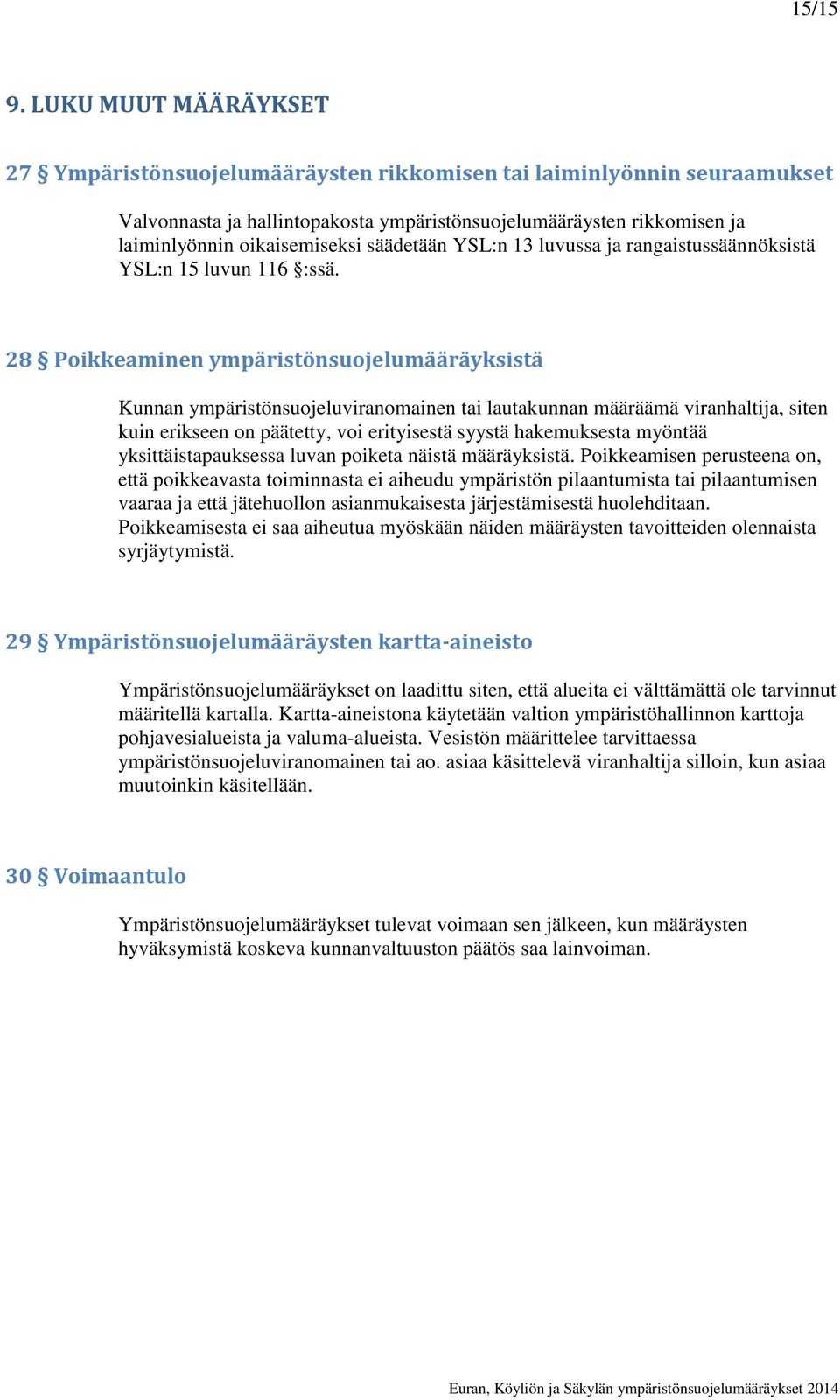 säädetään YSL:n 13 luvussa ja rangaistussäännöksistä YSL:n 15 luvun 116 :ssä.