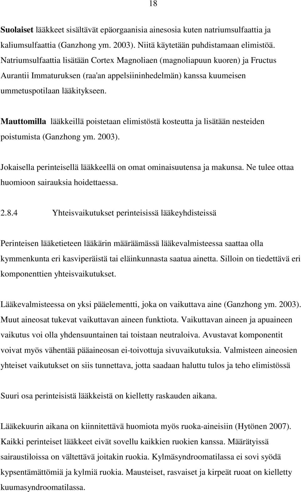 Mauttomilla lääkkeillä poistetaan elimistöstä kosteutta ja lisätään nesteiden poistumista (Ganzhong ym. 2003). Jokaisella perinteisellä lääkkeellä on omat ominaisuutensa ja makunsa.