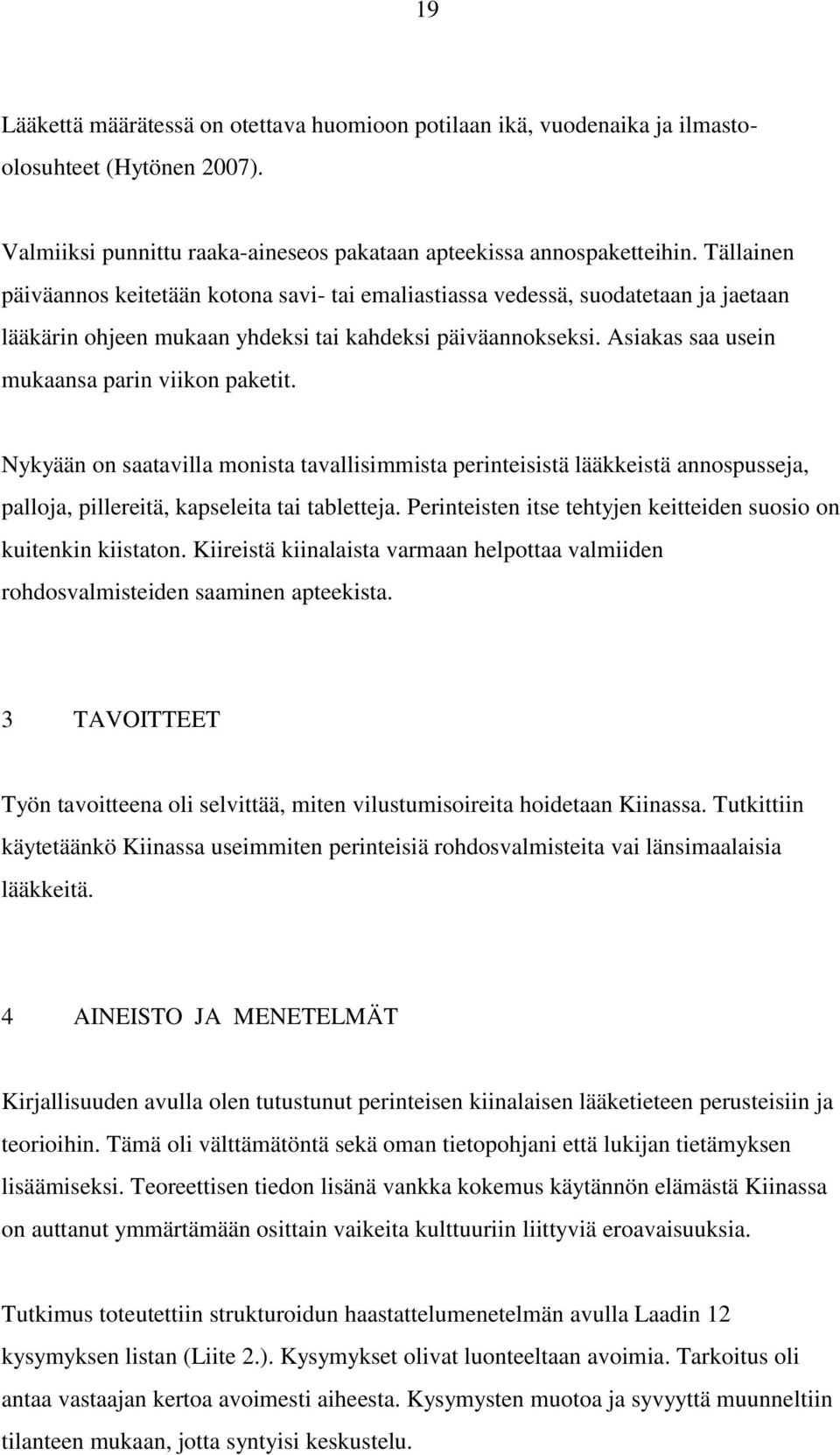 Asiakas saa usein mukaansa parin viikon paketit. Nykyään on saatavilla monista tavallisimmista perinteisistä lääkkeistä annospusseja, palloja, pillereitä, kapseleita tai tabletteja.