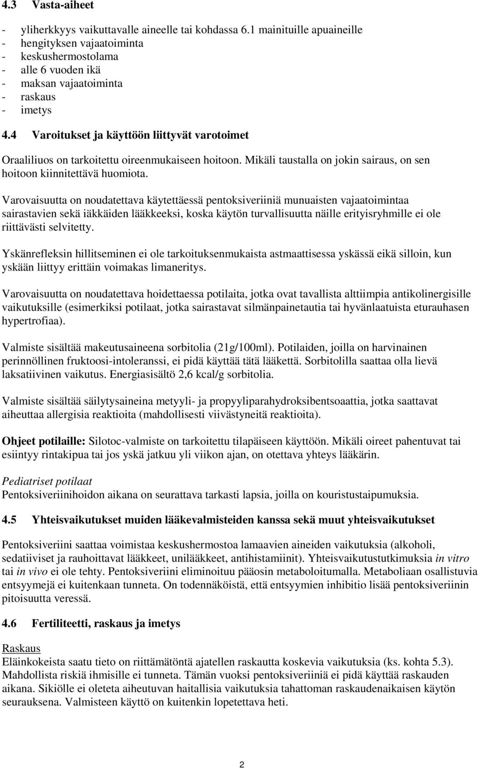 4 Varoitukset ja käyttöön liittyvät varotoimet Oraaliliuos on tarkoitettu oireenmukaiseen hoitoon. Mikäli taustalla on jokin sairaus, on sen hoitoon kiinnitettävä huomiota.