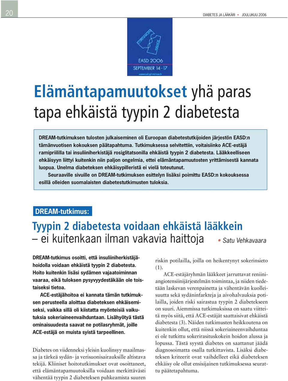 Lääkkeelliseen ehkäisyyn liittyi kuitenkin niin paljon ongelmia, ettei elämäntapamuutosten yrittämisestä kannata luopua. Unelma diabeteksen ehkäisypilleristä ei vielä toteutunut.