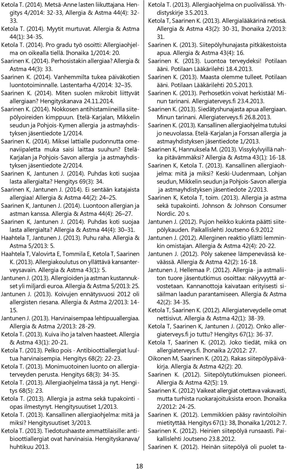 Saarinen K. (2014). Miten suolen mikrobit liittyvät allergiaan? Hengityskanava 24.11.2014. Saarinen K. (2014). Nokkosen antihistamiineilla siitepölyoireiden kimppuun.