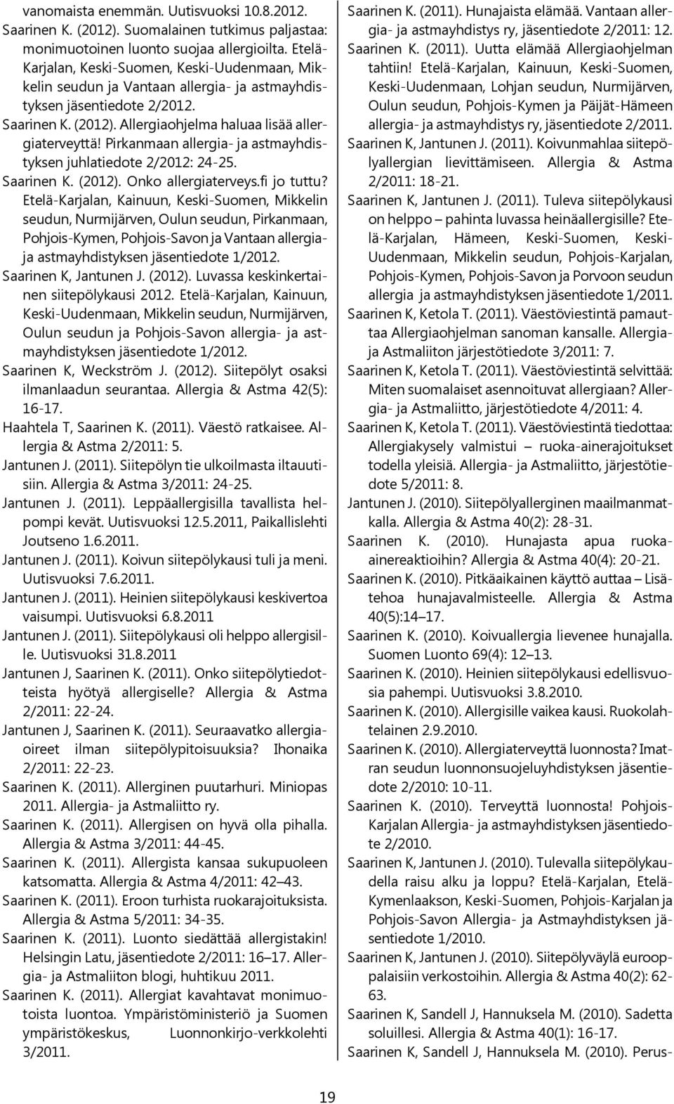 Pirkanmaan allergia- ja astmayhdistyksen juhlatiedote 2/2012: 24-25. Saarinen K. (2012). Onko allergiaterveys.fi jo tuttu?