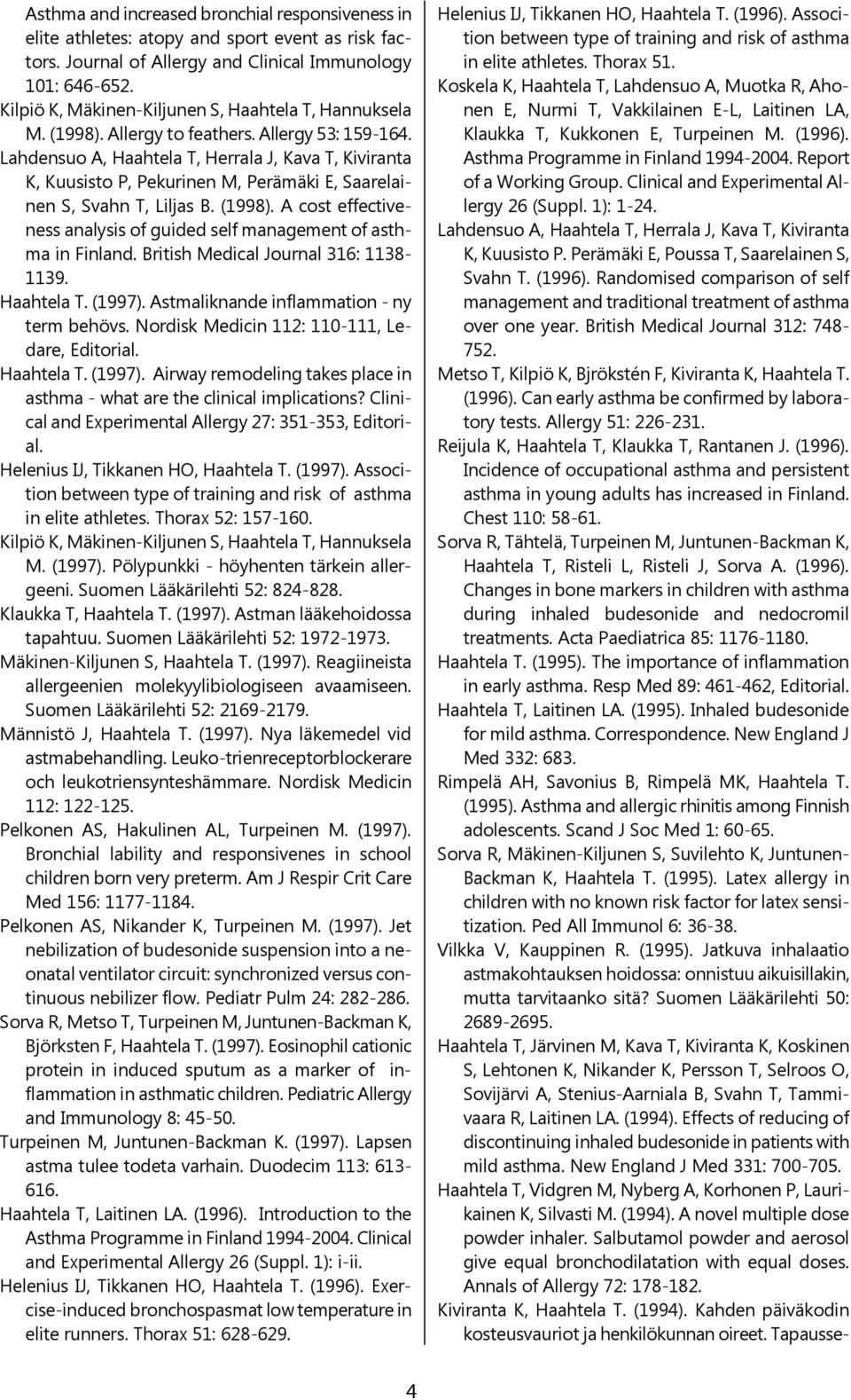 Lahdensuo A, Haahtela T, Herrala J, Kava T, Kiviranta K, Kuusisto P, Pekurinen M, Perämäki E, Saarelainen S, Svahn T, Liljas B. (1998).