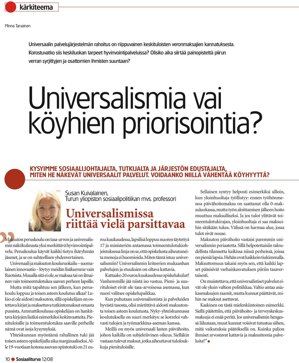 Kysyimme sosiaalijohtajalta, tutkijalta ja järjestön edustajalta, miten he näkevät universaalit palvelut. Voidaanko niillä vähentää köyhyyttä?