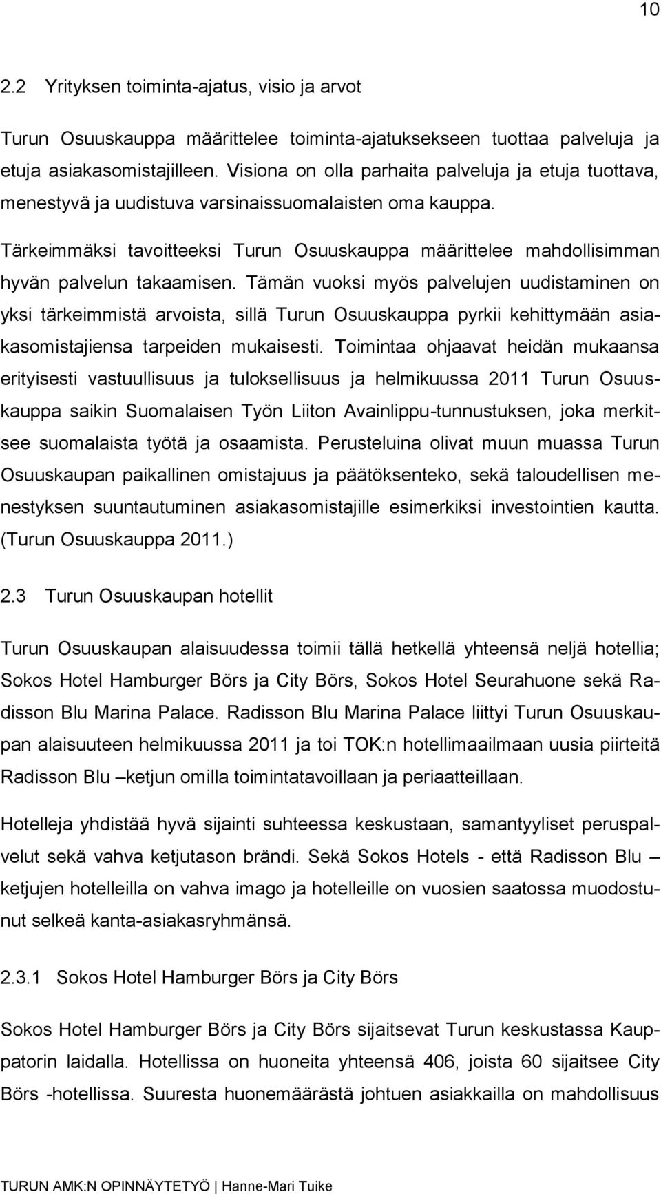 Tärkeimmäksi tavoitteeksi Turun Osuuskauppa määrittelee mahdollisimman hyvän palvelun takaamisen.