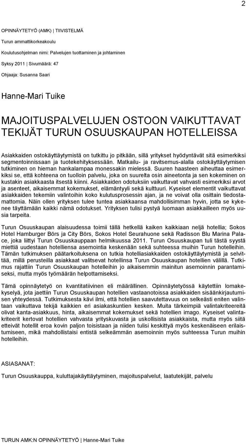 tuotekehityksessään. Matkailu- ja ravitsemus-alalla ostokäyttäytymisen tutkiminen on hieman hankalampaa monessakin mielessä.