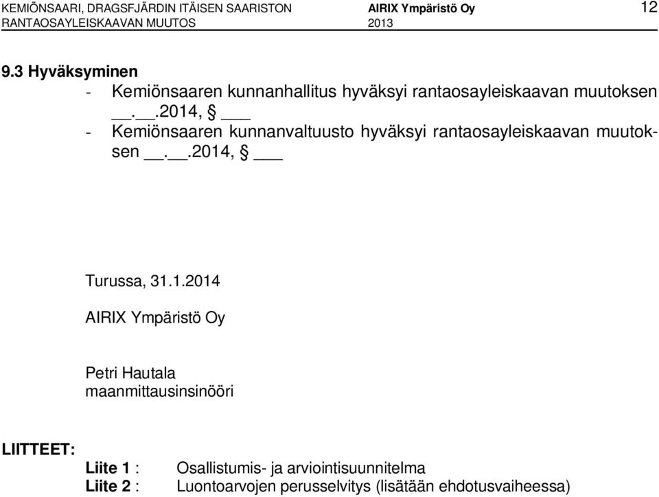 .2014, - Kemiönsaaren kunnanvaltuusto hyväksyi rantaosayleiskaavan muutoksen..2014, Turussa, 31.1.2014 AIRIX