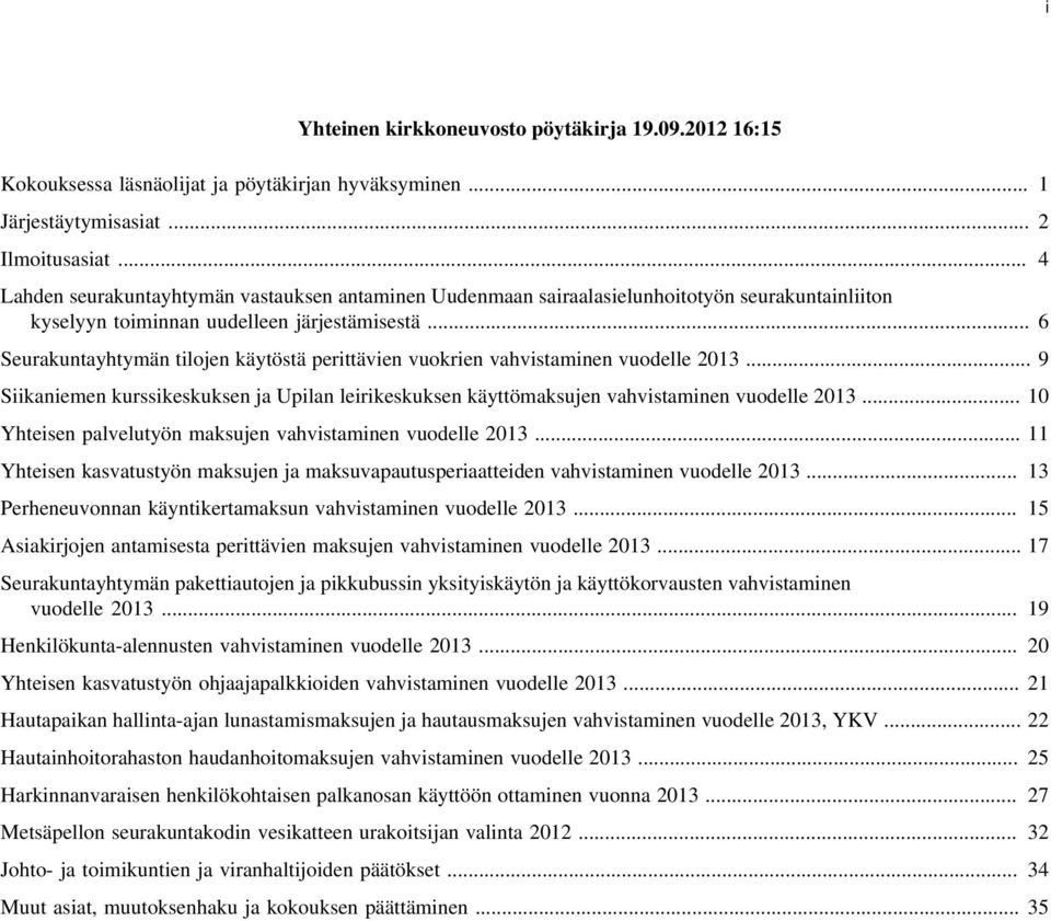 .. 6 Seurakuntayhtymän tilojen käytöstä perittävien vuokrien vahvistaminen vuodelle 2013... 9 Siikaniemen kurssikeskuksen ja Upilan leirikeskuksen käyttömaksujen vahvistaminen vuodelle 2013.