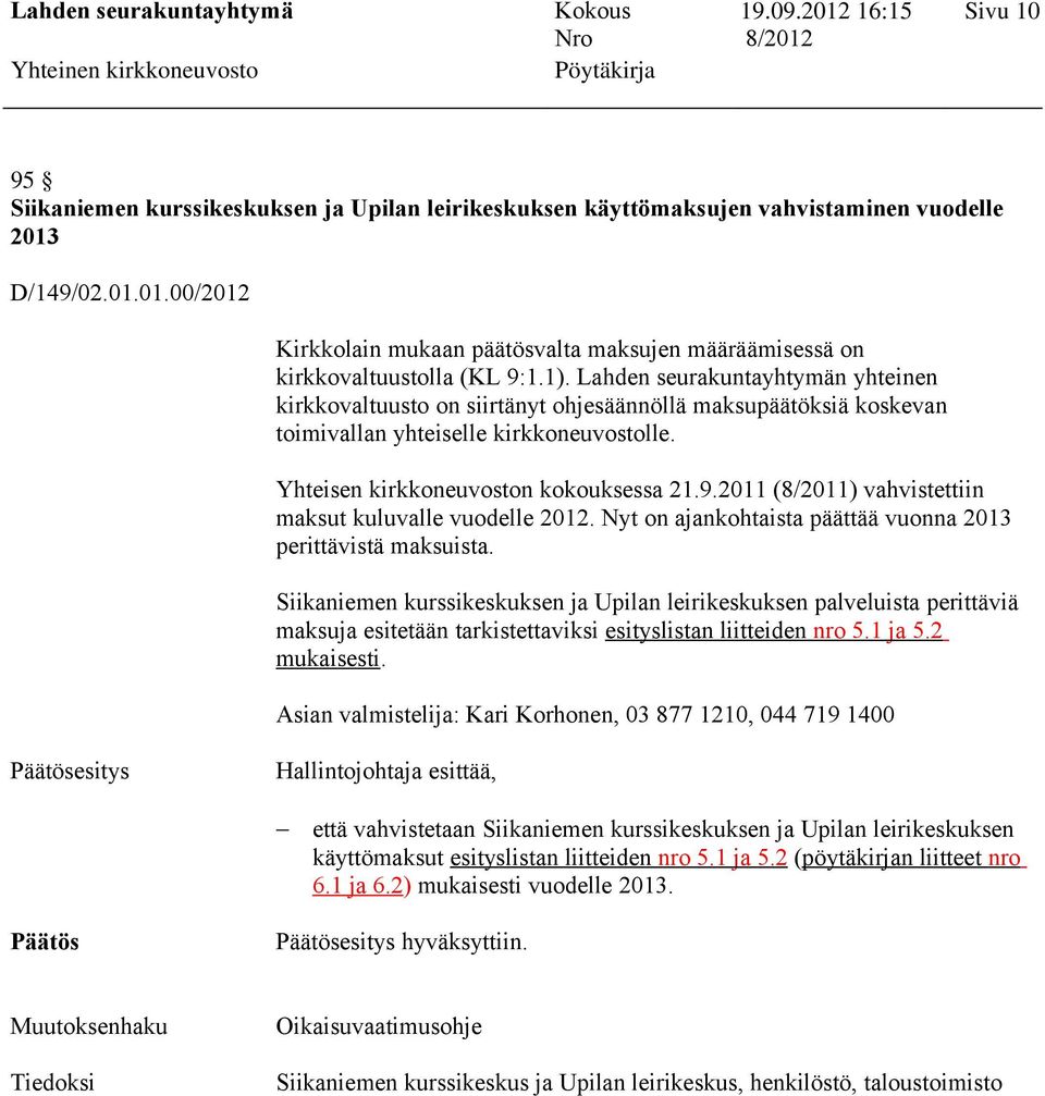 2011 (8/2011) vahvistettiin maksut kuluvalle vuodelle 2012. Nyt on ajankohtaista päättää vuonna 2013 perittävistä maksuista.