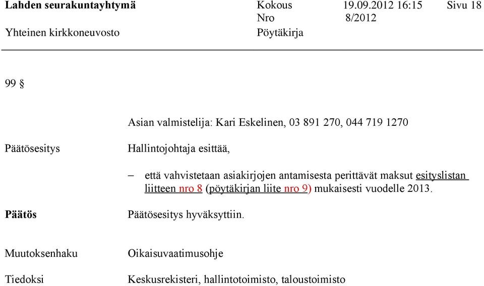 esityslistan liitteen nro 8 (pöytäkirjan liite nro 9) mukaisesti vuodelle 2013.