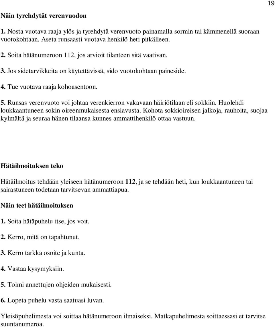 Runsas verenvuoto voi johtaa verenkierron vakavaan häiriötilaan eli sokkiin. Huolehdi loukkaantuneen sokin oireenmukaisesta ensiavusta.