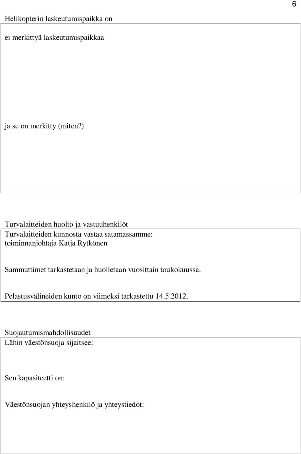 Rytkönen Sammuttimet tarkastetaan ja huolletaan vuosittain toukokuussa.