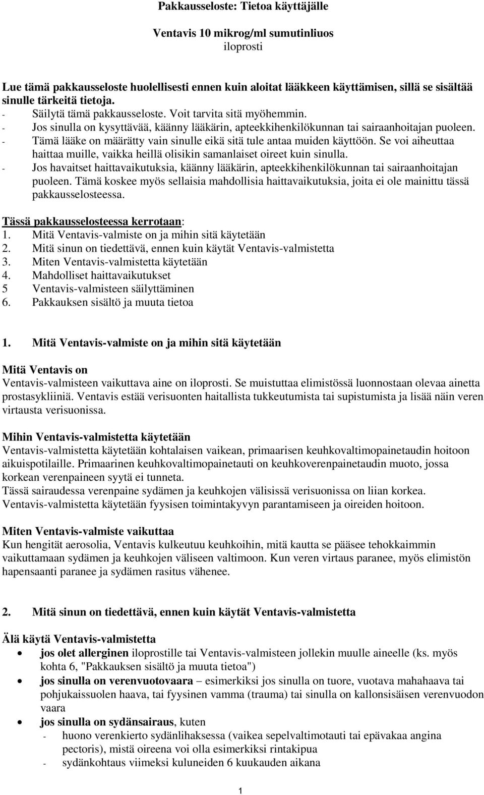 - Tämä lääke on määrätty vain sinulle eikä sitä tule antaa muiden käyttöön. Se voi aiheuttaa haittaa muille, vaikka heillä olisikin samanlaiset oireet kuin sinulla.