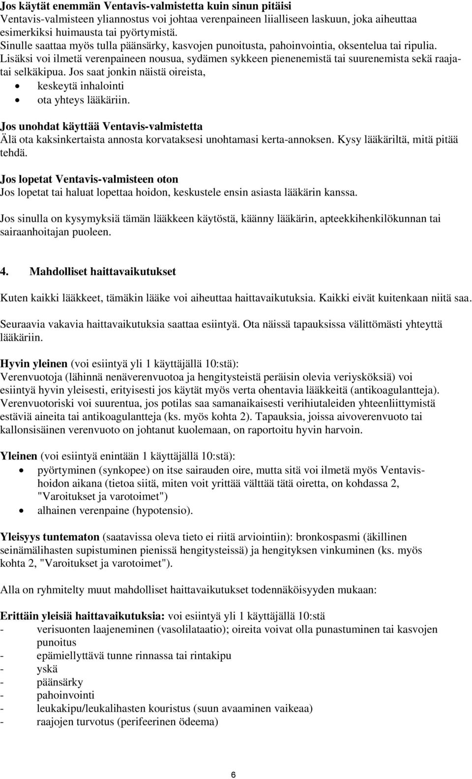 Lisäksi voi ilmetä verenpaineen nousua, sydämen sykkeen pienenemistä tai suurenemista sekä raajatai selkäkipua. Jos saat jonkin näistä oireista, keskeytä inhalointi ota yhteys lääkäriin.