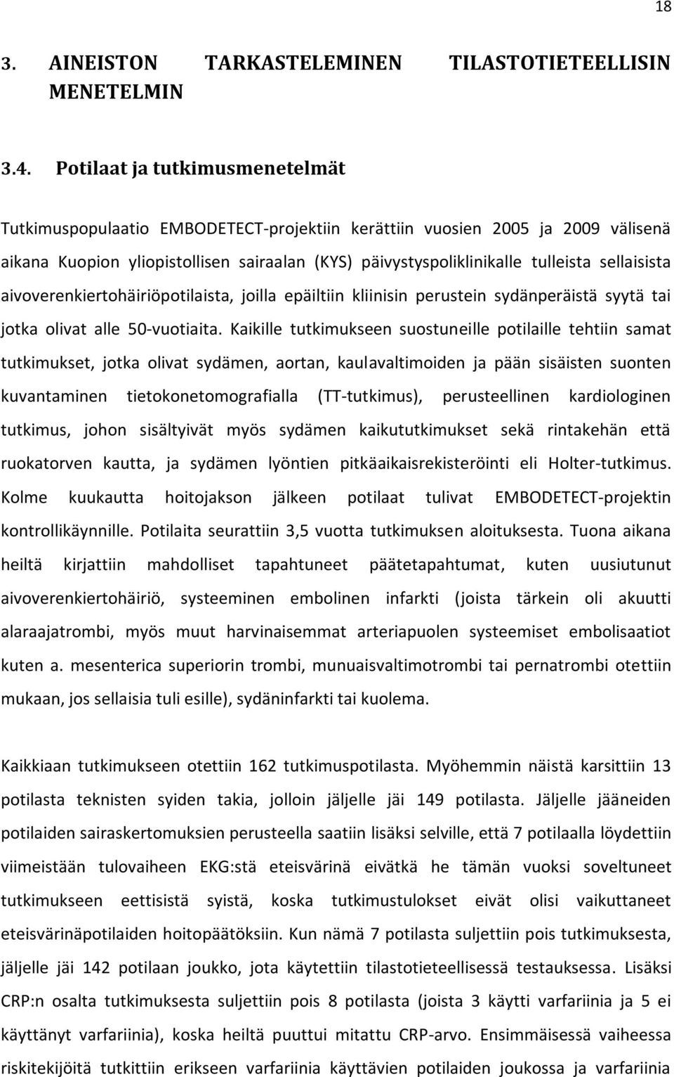 sellaisista aivoverenkiertohäiriöpotilaista, joilla epäiltiin kliinisin perustein sydänperäistä syytä tai jotka olivat alle 50-vuotiaita.