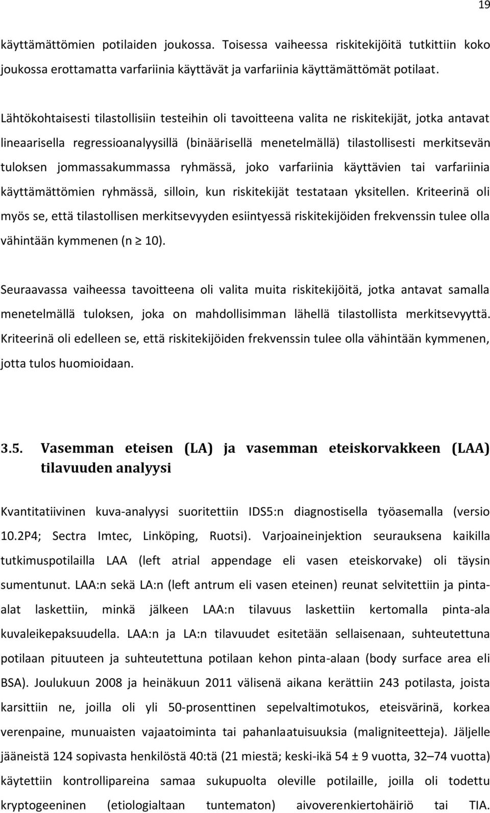 jommassakummassa ryhmässä, joko varfariinia käyttävien tai varfariinia käyttämättömien ryhmässä, silloin, kun riskitekijät testataan yksitellen.