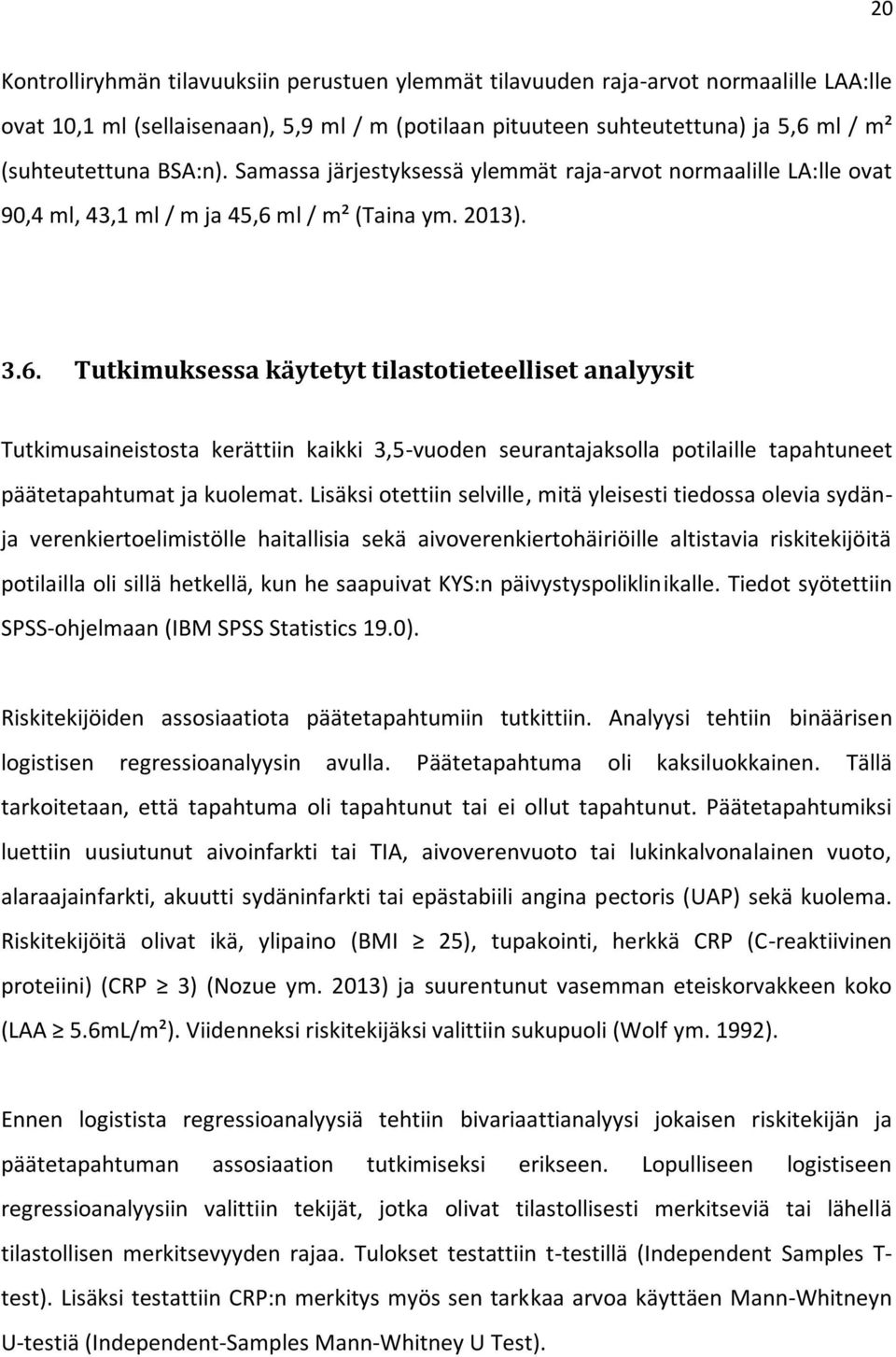 ml / m² (Taina ym. 2013). 3.6. Tutkimuksessa käytetyt tilastotieteelliset analyysit Tutkimusaineistosta kerättiin kaikki 3,5-vuoden seurantajaksolla potilaille tapahtuneet päätetapahtumat ja kuolemat.