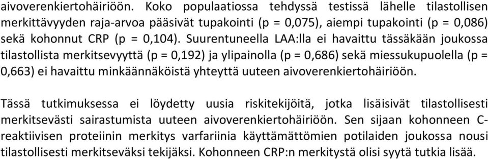 Suurentuneella LAA:lla ei havaittu tässäkään joukossa tilastollista merkitsevyyttä (p = 0,192) ja ylipainolla (p = 0,686) sekä miessukupuolella (p = 0,663) ei havaittu minkäännäköistä yhteyttä