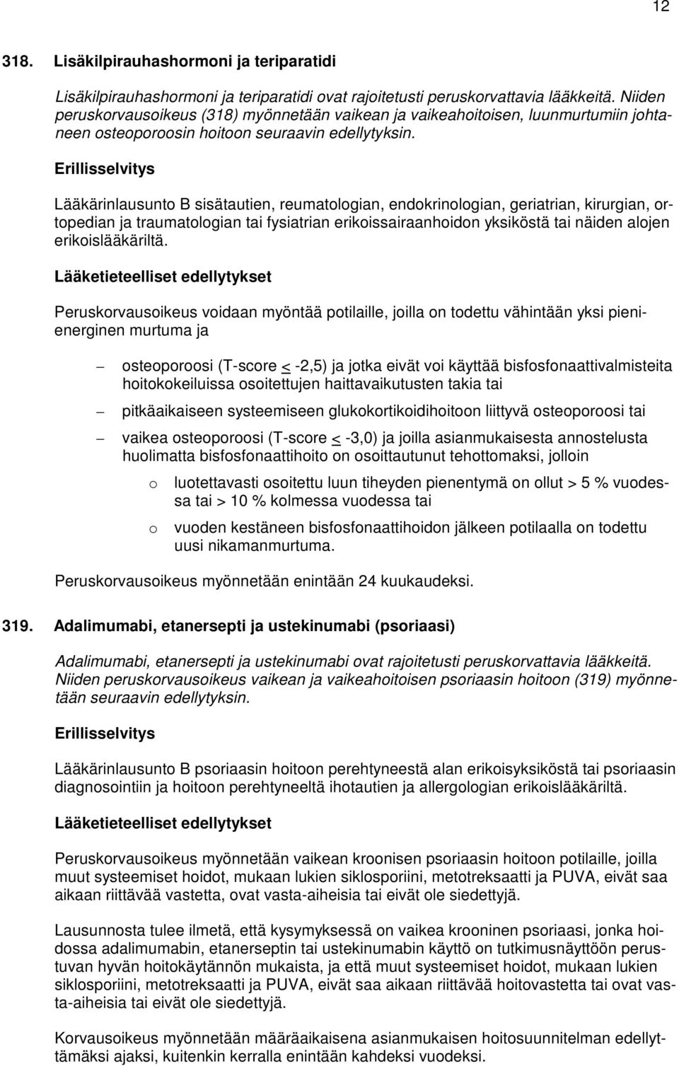 Lääkärinlausunto B sisätautien, reumatologian, endokrinologian, geriatrian, kirurgian, ortopedian ja traumatologian tai fysiatrian erikoissairaanhoidon yksiköstä tai näiden alojen erikoislääkäriltä.