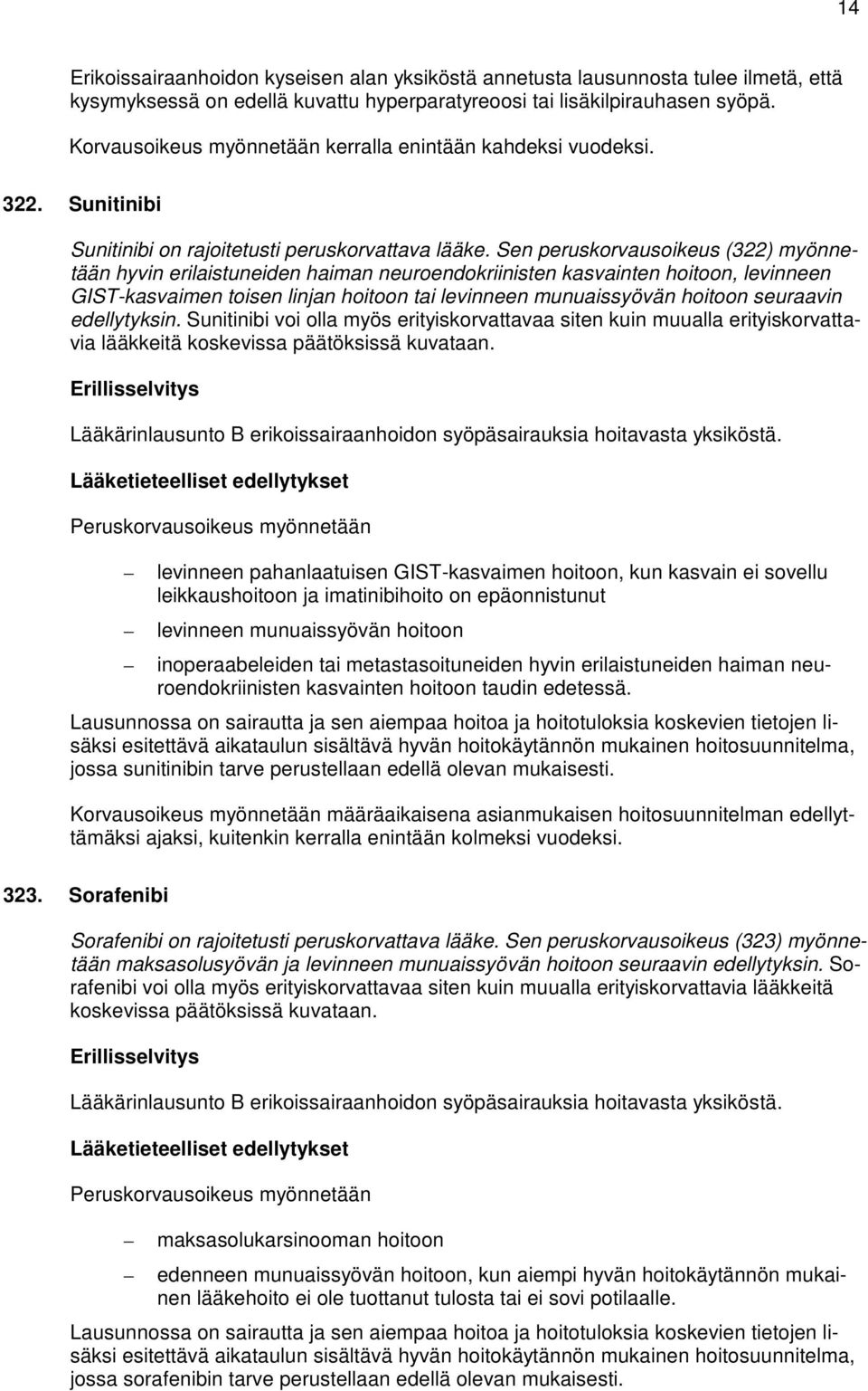 Sen peruskorvausoikeus (322) myönnetään hyvin erilaistuneiden haiman neuroendokriinisten kasvainten hoitoon, levinneen GIST-kasvaimen toisen linjan hoitoon tai levinneen munuaissyövän hoitoon