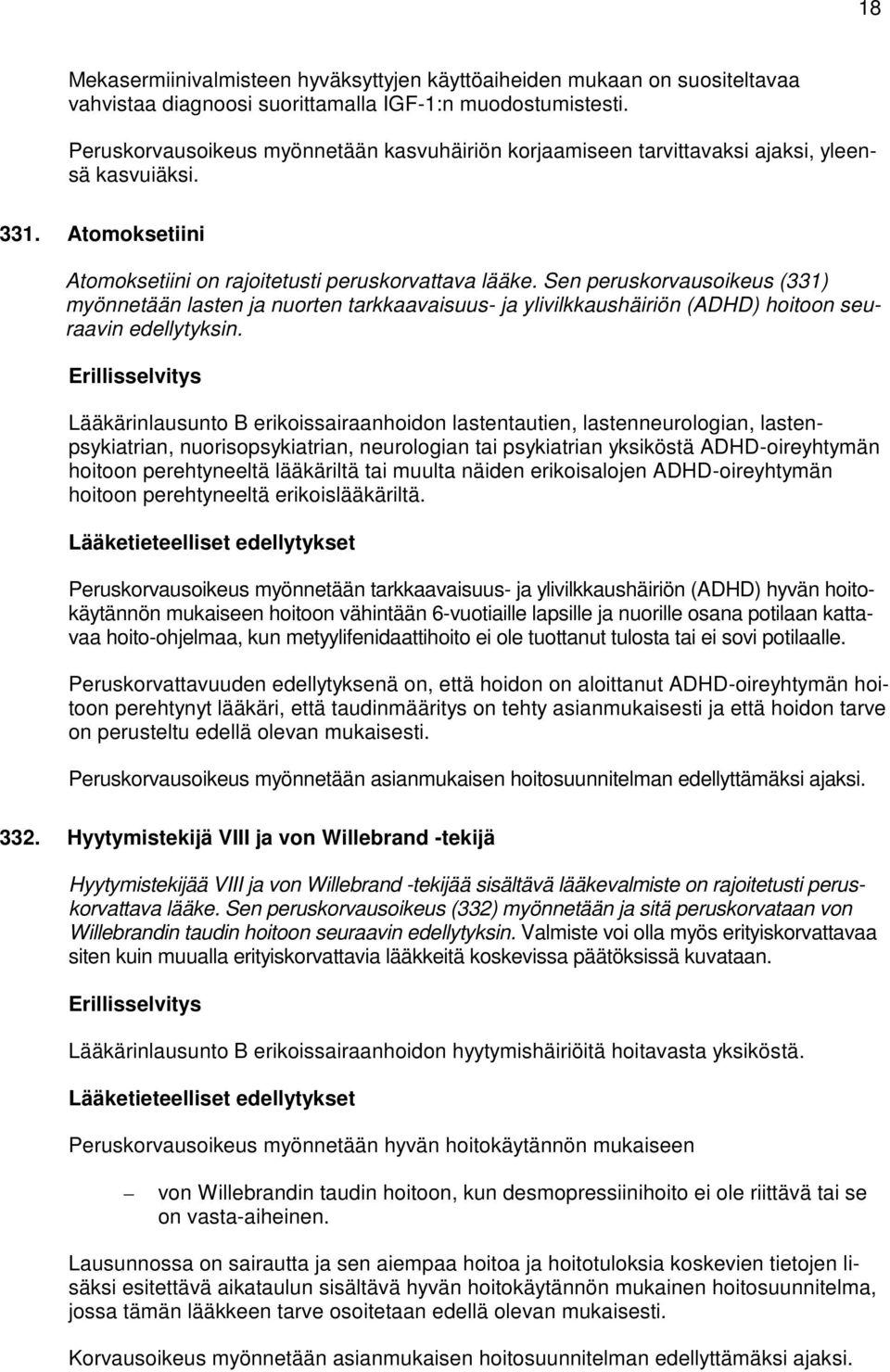 Sen peruskorvausoikeus (331) myönnetään lasten ja nuorten tarkkaavaisuus- ja ylivilkkaushäiriön (ADHD) hoitoon seuraavin edellytyksin.