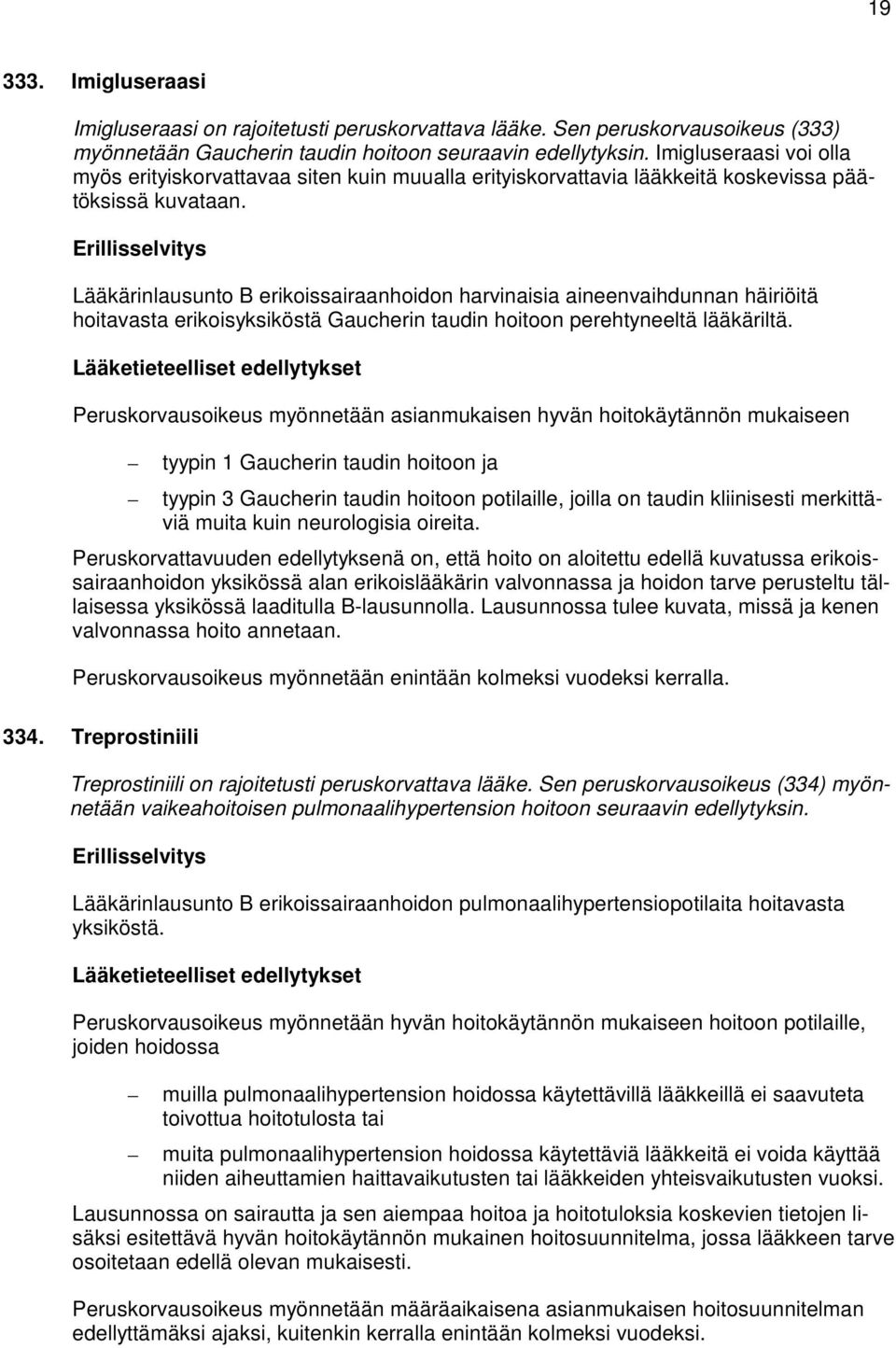 Lääkärinlausunto B erikoissairaanhoidon harvinaisia aineenvaihdunnan häiriöitä hoitavasta erikoisyksiköstä Gaucherin taudin hoitoon perehtyneeltä lääkäriltä.