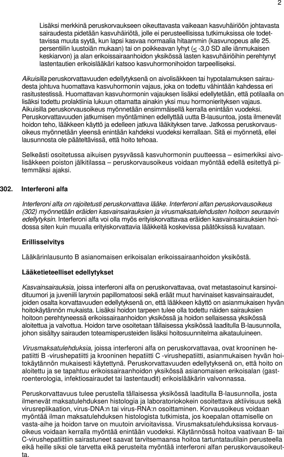 persentiilin luustoiän mukaan) tai on poikkeavan lyhyt (< -3,0 SD alle iänmukaisen keskiarvon) ja alan erikoissairaanhoidon yksikössä lasten kasvuhäiriöihin perehtynyt lastentautien erikoislääkäri