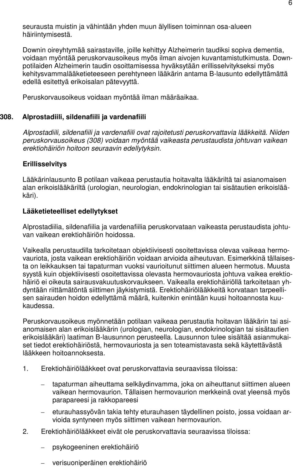 Downpotilaiden Alzheimerin taudin osoittamisessa hyväksytään erillisselvitykseksi myös kehitysvammalääketieteeseen perehtyneen lääkärin antama B-lausunto edellyttämättä edellä esitettyä erikoisalan