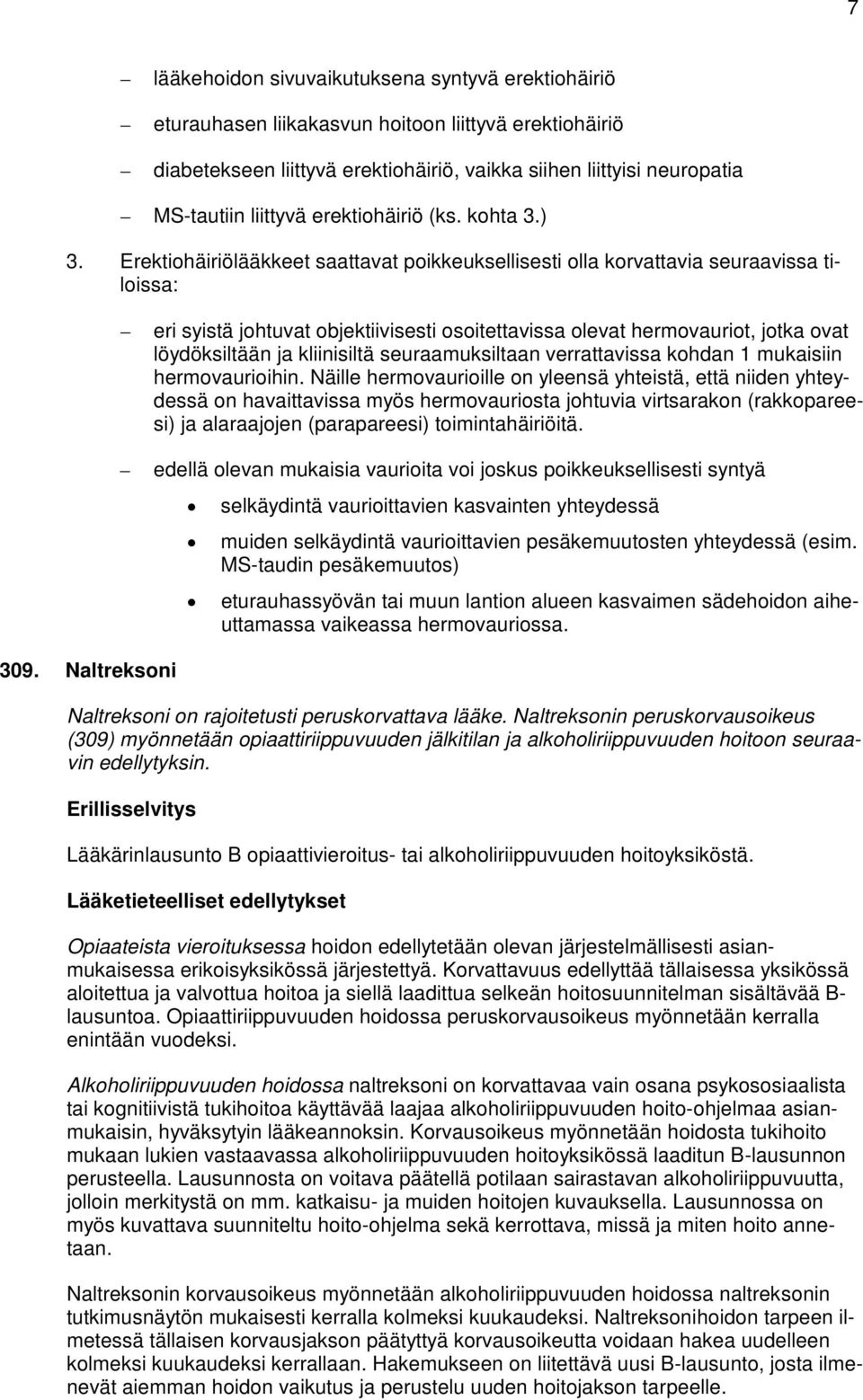 Naltreksoni eri syistä johtuvat objektiivisesti osoitettavissa olevat hermovauriot, jotka ovat löydöksiltään ja kliinisiltä seuraamuksiltaan verrattavissa kohdan 1 mukaisiin hermovaurioihin.