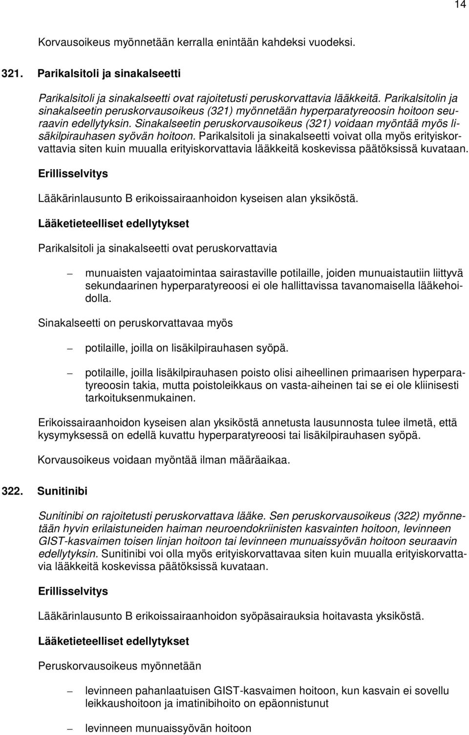 Sinakalseetin peruskorvausoikeus (321) voidaan myöntää myös lisäkilpirauhasen syövän hoitoon.