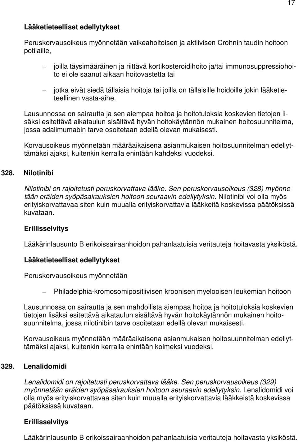 Lausunnossa on sairautta ja sen aiempaa hoitoa ja hoitotuloksia koskevien tietojen lisäksi esitettävä aikataulun sisältävä hyvän hoitokäytännön mukainen hoitosuunnitelma, jossa adalimumabin tarve