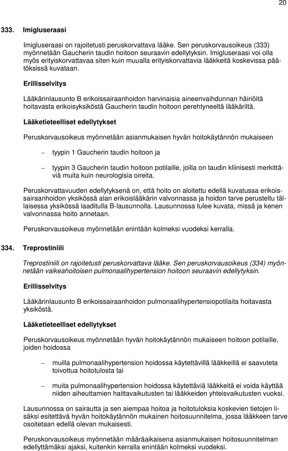 Lääkärinlausunto B erikoissairaanhoidon harvinaisia aineenvaihdunnan häiriöitä hoitavasta erikoisyksiköstä Gaucherin taudin hoitoon perehtyneeltä lääkäriltä.