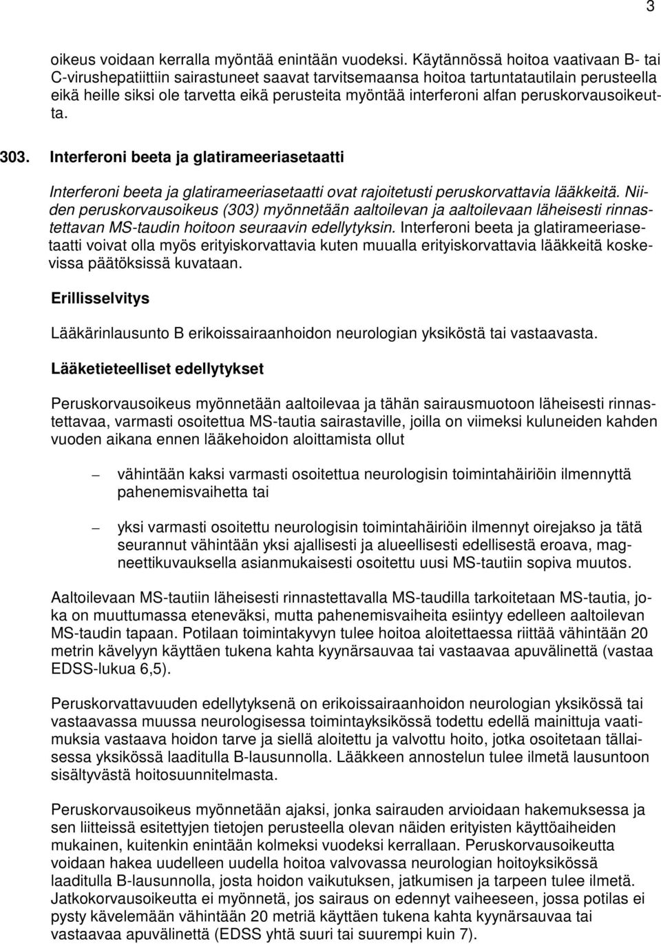 alfan peruskorvausoikeutta. 303. Interferoni beeta ja glatirameeriasetaatti Interferoni beeta ja glatirameeriasetaatti ovat rajoitetusti peruskorvattavia lääkkeitä.