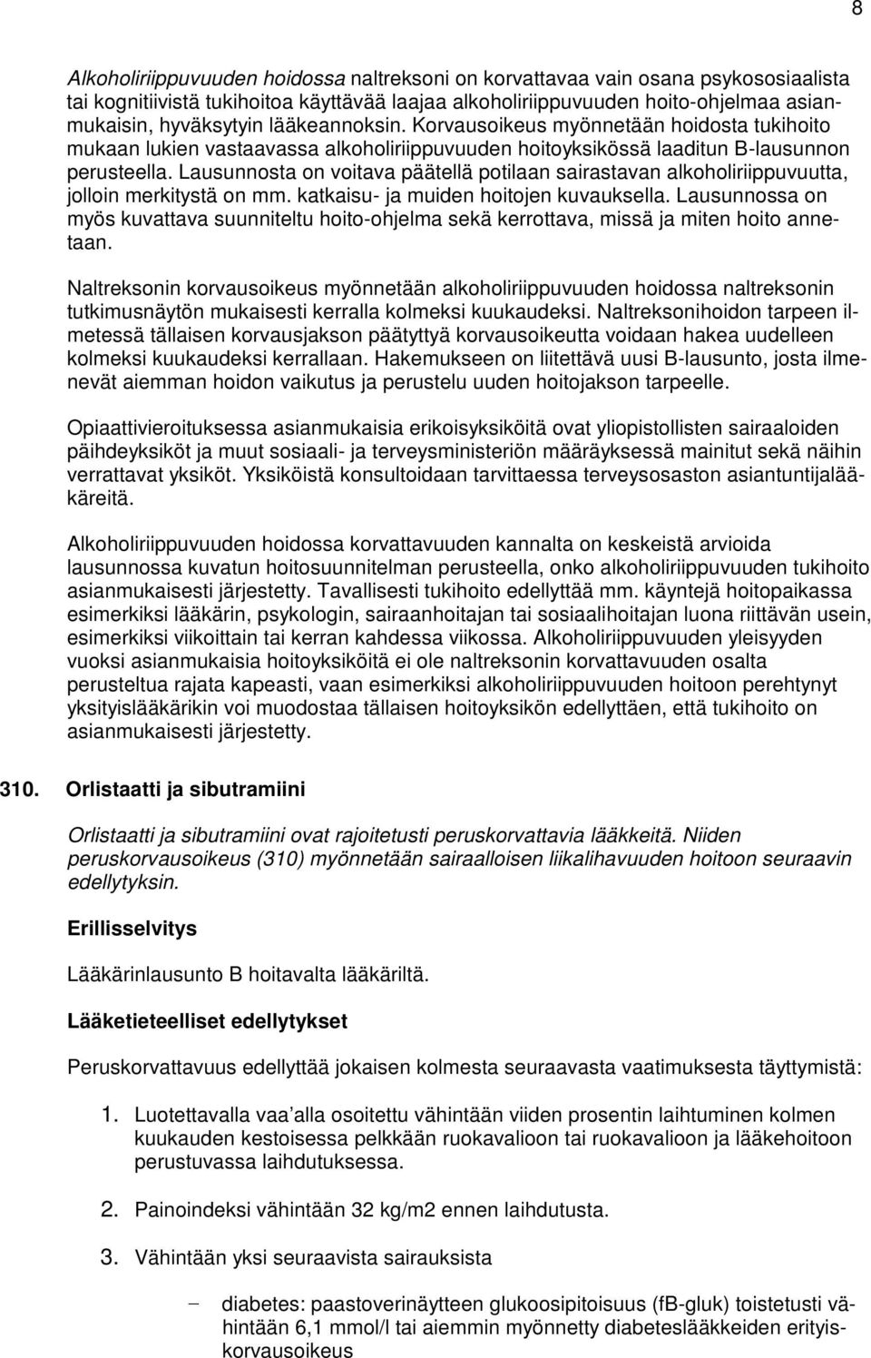 Lausunnosta on voitava päätellä potilaan sairastavan alkoholiriippuvuutta, jolloin merkitystä on mm. katkaisu- ja muiden hoitojen kuvauksella.