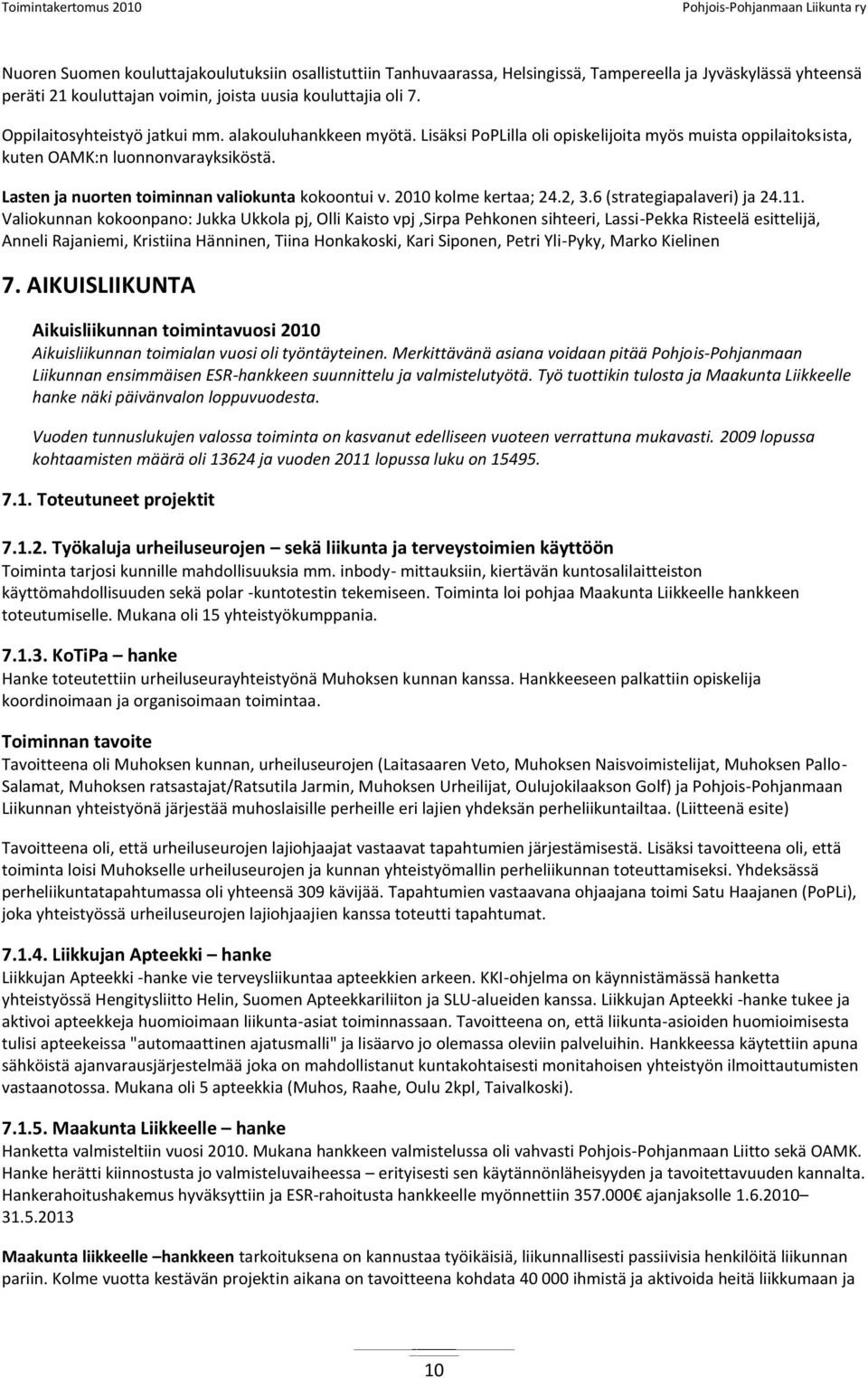 Lasten ja nuorten toiminnan valiokunta kokoontui v. 2010 kolme kertaa; 24.2, 3.6 (strategiapalaveri) ja 24.11.