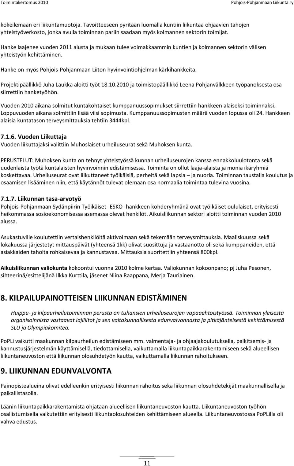 Hanke on myös Pohjois-Pohjanmaan Liiton hyvinvointiohjelman kärkihankkeita. Projektipäällikkö Juha Laukka aloitti työt 18.10.